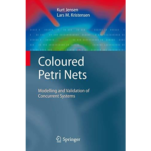 Coloured Petri Nets: Modelling and Validation of Concurrent Systems [Hardcover]