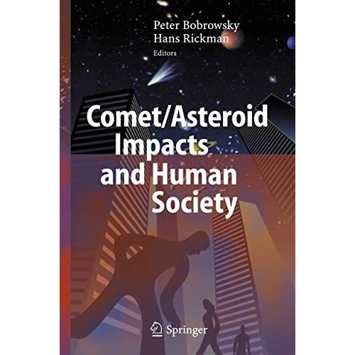 Comet/Asteroid Impacts and Human Society: An Interdisciplinary Approach [Paperback]