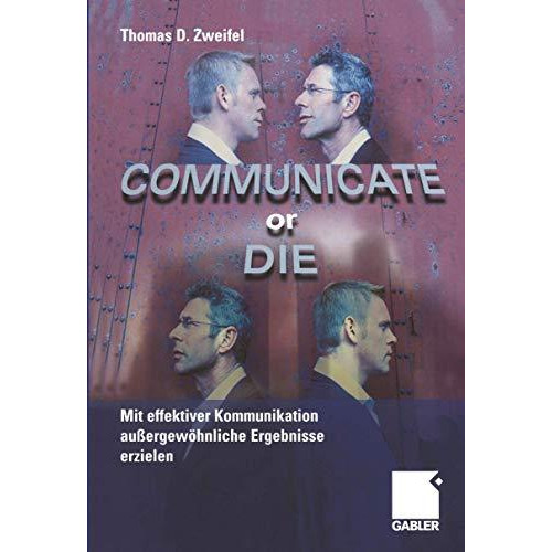 Communicate or Die: Mit effektiver Kommunikation au?ergew?hnliche Ergebnisse erz [Paperback]