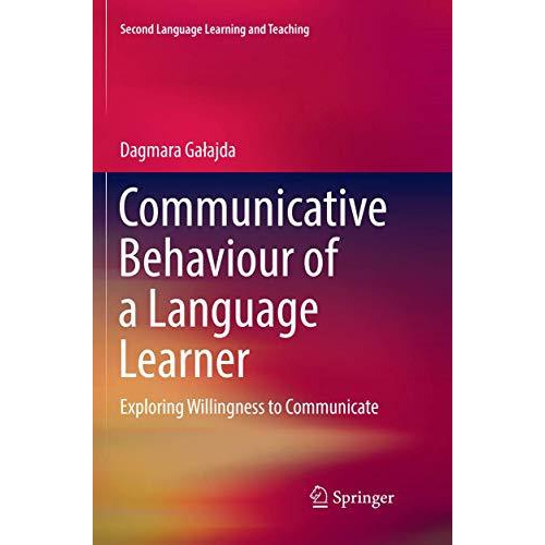 Communicative Behaviour of a Language Learner: Exploring Willingness to Communic [Paperback]