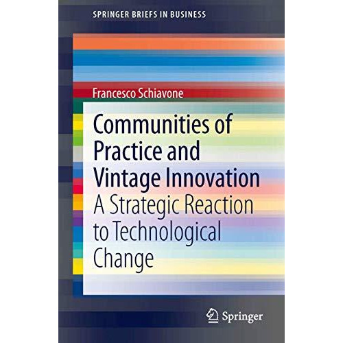 Communities of Practice and Vintage Innovation: A Strategic Reaction to Technolo [Paperback]