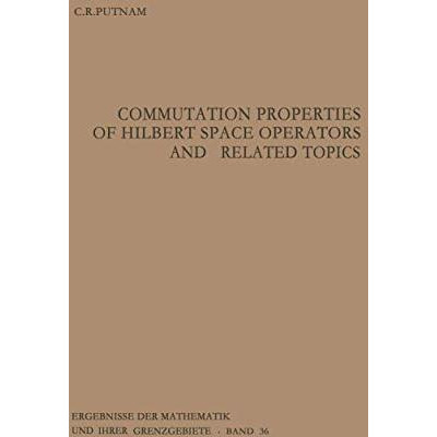 Commutation Properties of Hilbert Space Operators and Related Topics [Paperback]