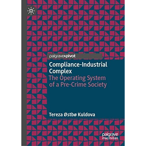 Compliance-Industrial Complex: The Operating System of a Pre-Crime Society [Hardcover]