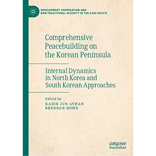 Comprehensive Peacebuilding on the Korean Peninsula: Internal Dynamics in North  [Hardcover]