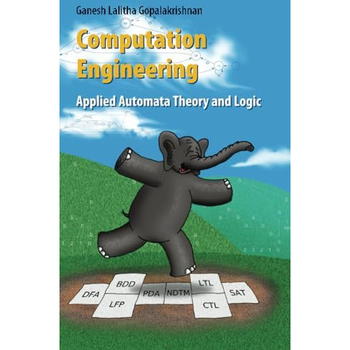 Computation Engineering: Applied Automata Theory and Logic [Paperback]