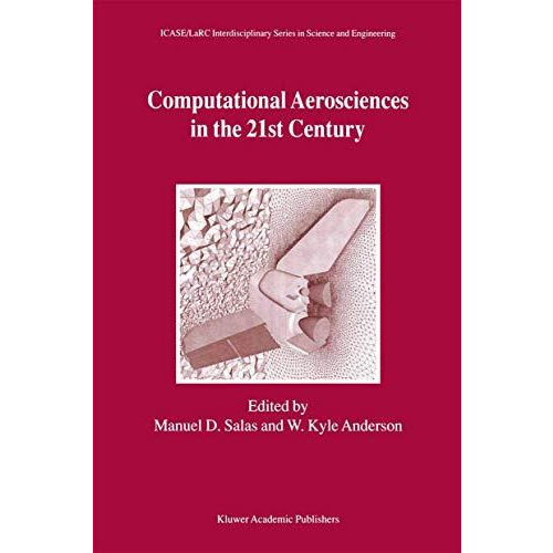 Computational Aerosciences in the 21st Century: Proceedings of the ICASE/LaRC/NS [Paperback]