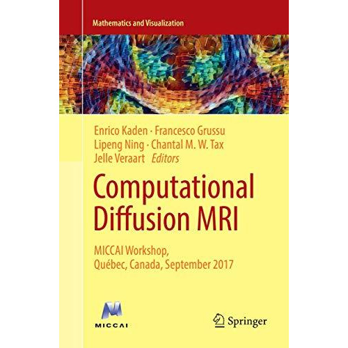 Computational Diffusion MRI: MICCAI Workshop, Qu?bec, Canada, September 2017 [Paperback]