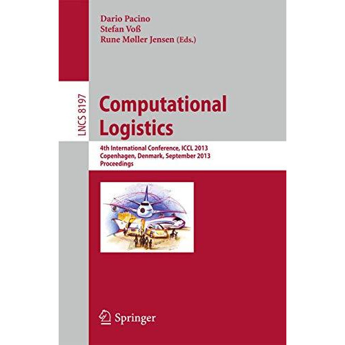 Computational Logistics: 4th International Conference, ICCL 2013, Copenhagen, De [Paperback]