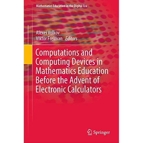 Computations and Computing Devices in Mathematics Education Before the Advent of [Hardcover]