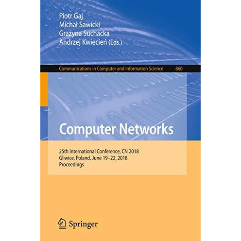 Computer Networks: 25th International Conference, CN 2018, Gliwice, Poland, June [Paperback]