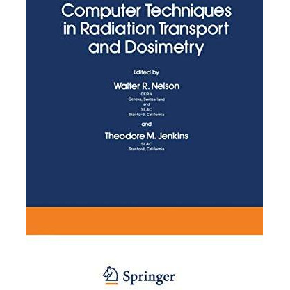 Computer Techniques in Radiation Transport and Dosimetry [Paperback]