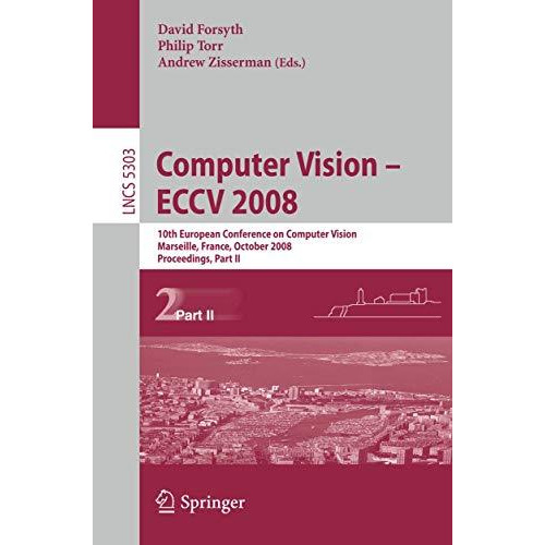 Computer Vision - ECCV 2008: 10th European Conference on Computer Vision, Marsei [Paperback]