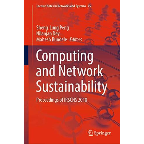 Computing and Network Sustainability: Proceedings of IRSCNS 2018 [Hardcover]