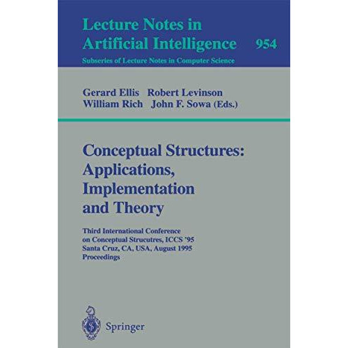 Conceptual Structures: Applications, Implementation and Theory: Third Internatio [Paperback]