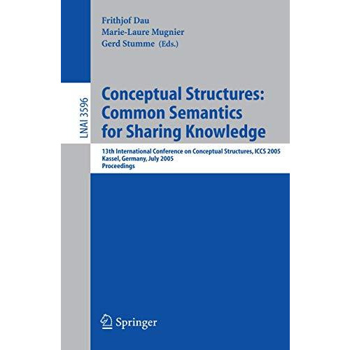 Conceptual Structures: Common Semantics for Sharing Knowledge: 13th Internationa [Paperback]