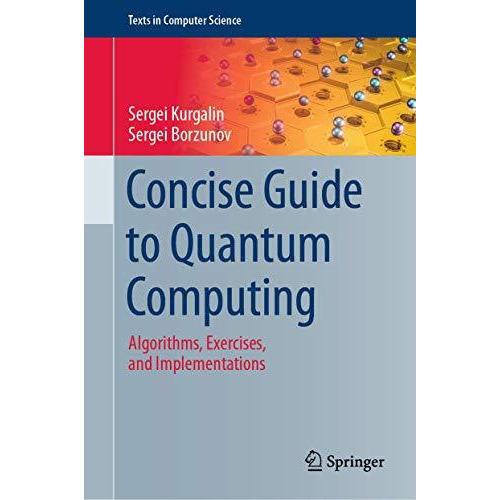 Concise Guide to Quantum Computing: Algorithms, Exercises, and Implementations [Hardcover]