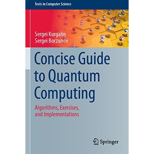 Concise Guide to Quantum Computing: Algorithms, Exercises, and Implementations [Paperback]