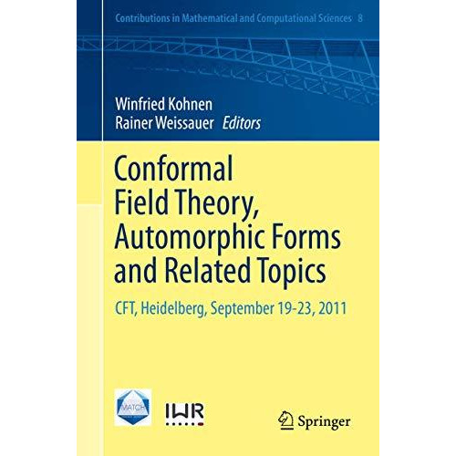 Conformal Field Theory, Automorphic Forms and Related Topics: CFT, Heidelberg, S [Hardcover]