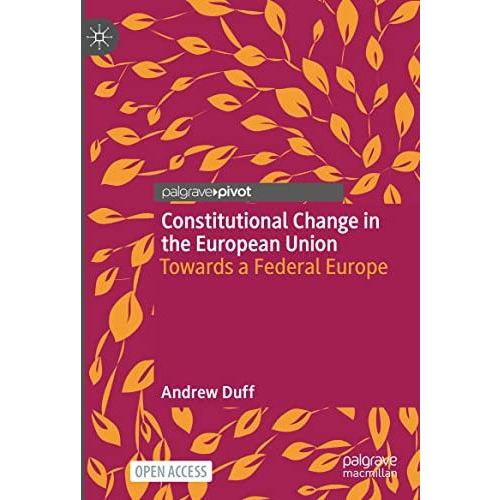 Constitutional Change in the European Union: Towards a Federal Europe [Hardcover]