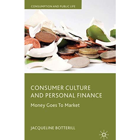 Consumer Culture and Personal Finance: Money Goes to Market [Hardcover]