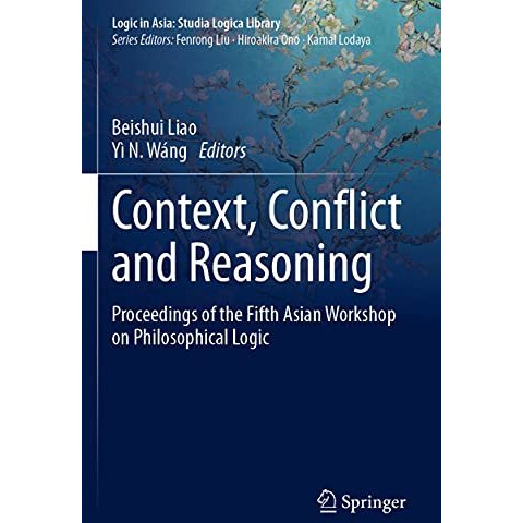 Context, Conflict and Reasoning: Proceedings of the Fifth Asian Workshop on Phil [Paperback]