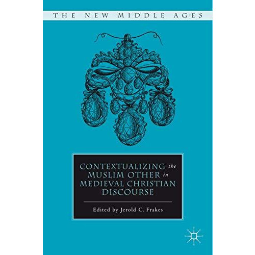 Contextualizing the Muslim Other in Medieval Christian Discourse [Hardcover]