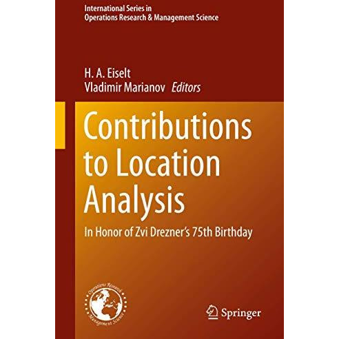 Contributions to Location Analysis: In Honor of Zvi Drezners 75th Birthday [Hardcover]