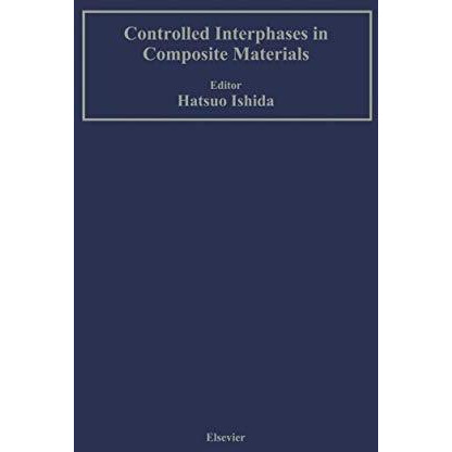 Controlled Interphases in Composite Materials: Proceedings of the Third Internat [Paperback]