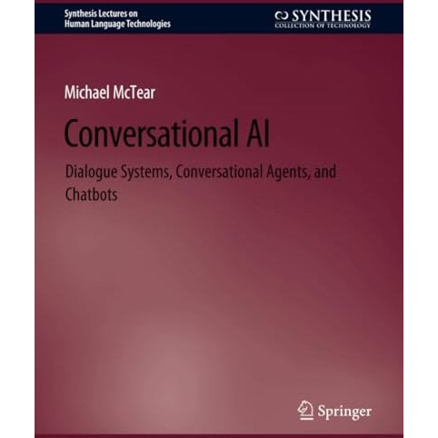 Conversational AI: Dialogue Systems, Conversational Agents, and Chatbots [Paperback]