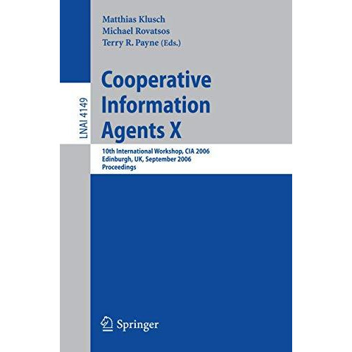 Cooperative Information Agents X: 10th International Workshop, CIA 2006, Edinbur [Paperback]