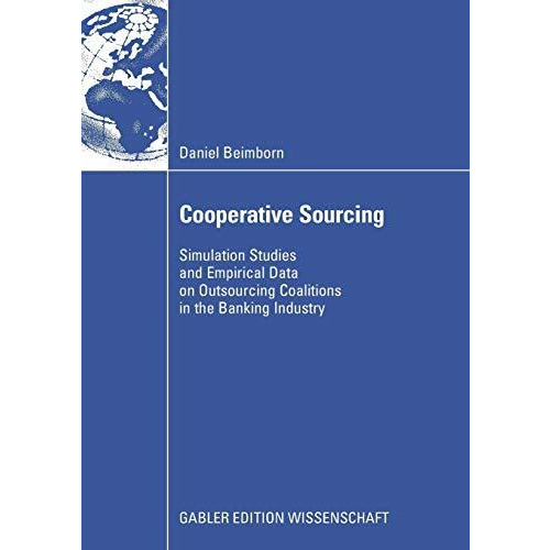 Cooperative Sourcing: Simulation Studies and Empirical Data on Outsourcing Coali [Paperback]