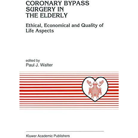 Coronary Bypass Surgery in the Elderly: Ethical, Economical and Quality of Life  [Paperback]