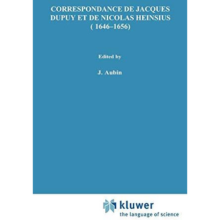 Correspondance de Jacques Dupuy et de Nicolas Heinsius (1646-1656) [Hardcover]