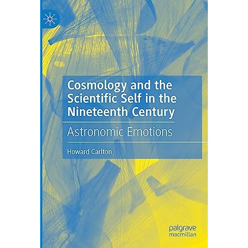 Cosmology and the Scientific Self in the Nineteenth Century: Astronomic Emotions [Paperback]