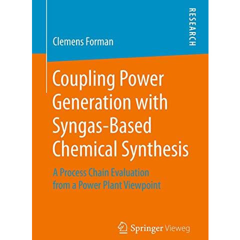 Coupling Power Generation with Syngas-Based Chemical Synthesis: A Process Chain  [Paperback]