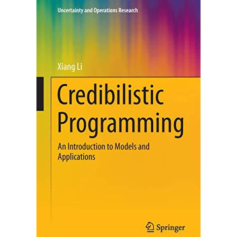 Credibilistic Programming: An Introduction to Models and Applications [Paperback]