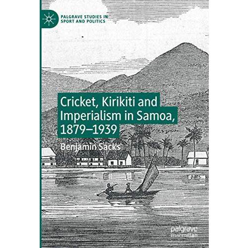 Cricket, Kirikiti and Imperialism in Samoa, 18791939 [Hardcover]