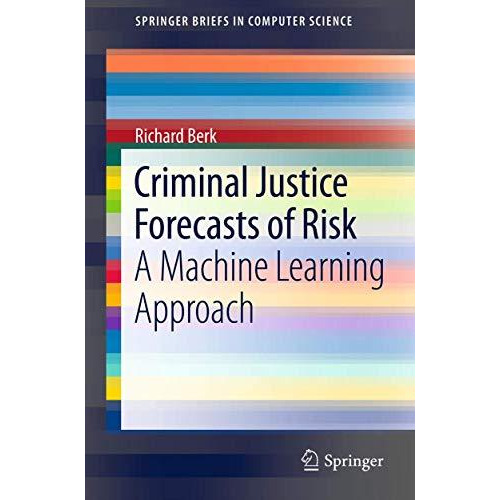 Criminal Justice Forecasts of Risk: A Machine Learning Approach [Paperback]