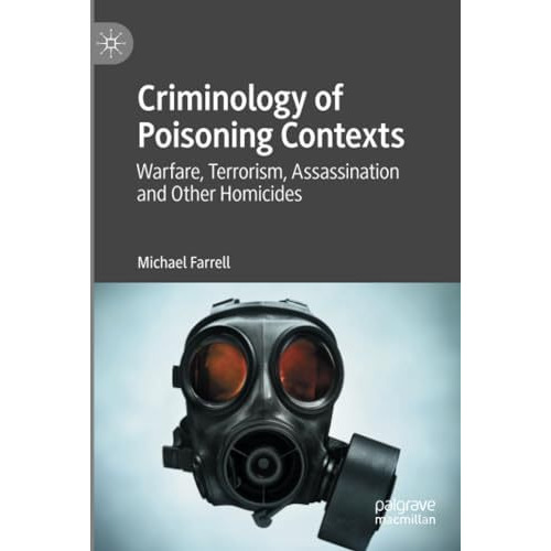 Criminology of Poisoning Contexts: Warfare, Terrorism, Assassination and Other H [Paperback]