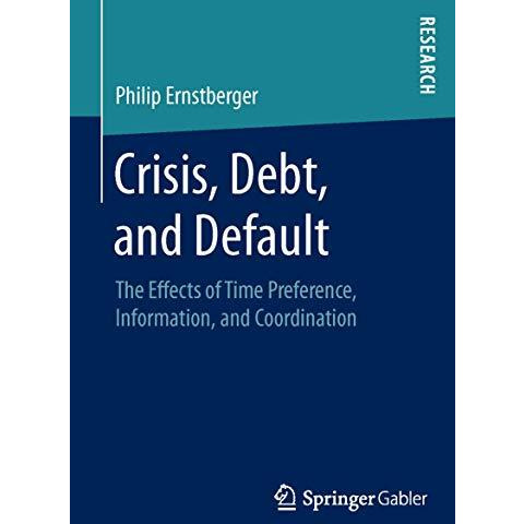 Crisis, Debt, and Default: The Effects of Time Preference, Information, and Coor [Paperback]