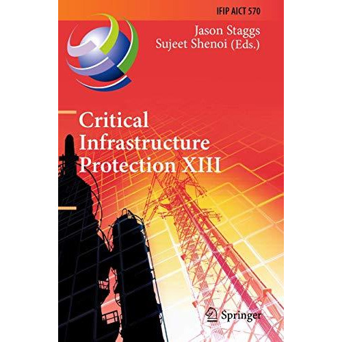 Critical Infrastructure Protection XIII: 13th IFIP WG 11.10 International Confer [Paperback]