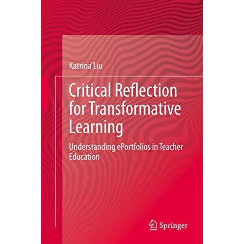 Critical Reflection for Transformative Learning: Understanding e-Portfolios in T [Hardcover]