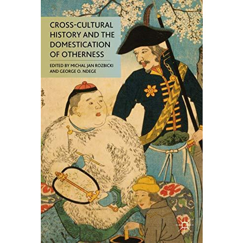 Cross-Cultural History and the Domestication of Otherness [Hardcover]