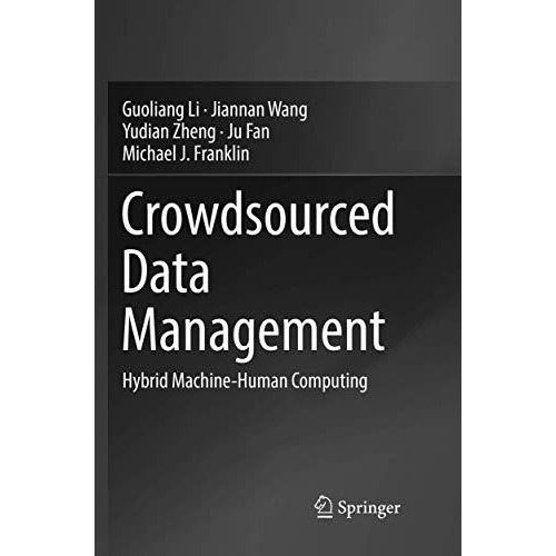 Crowdsourced Data Management: Hybrid Machine-Human Computing [Paperback]