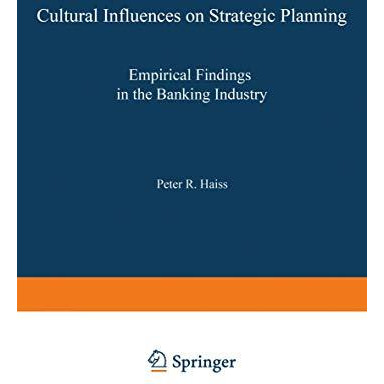 Cultural Influences on Strategic Planning: Empirical Findings in the Banking Ind [Paperback]