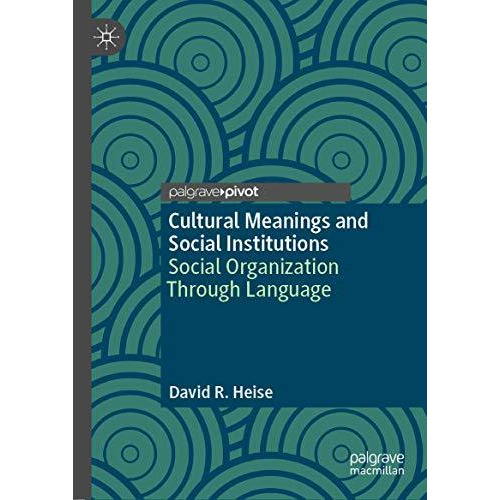 Cultural Meanings and Social Institutions: Social Organization Through Language [Hardcover]