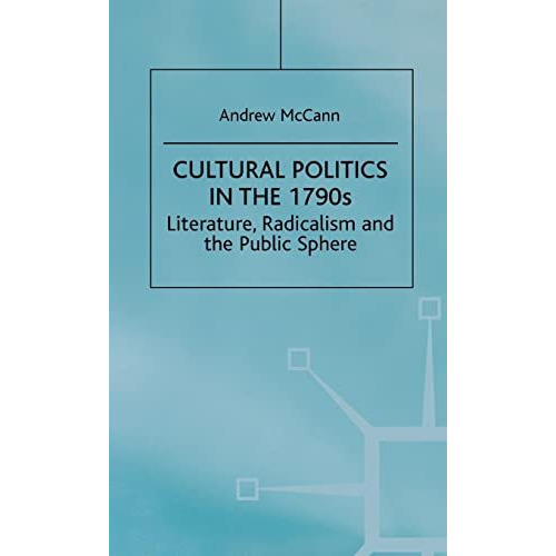 Cultural Politics in the 1790s: Literature, Radicalism and the Public Sphere [Hardcover]