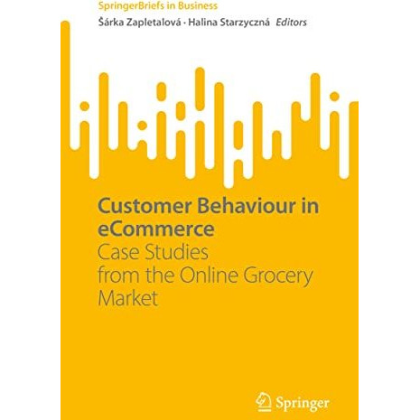 Customer Behaviour in eCommerce: Case Studies from the Online Grocery Market [Paperback]