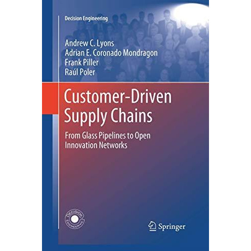 Customer-Driven Supply Chains: From Glass Pipelines to Open Innovation Networks [Paperback]