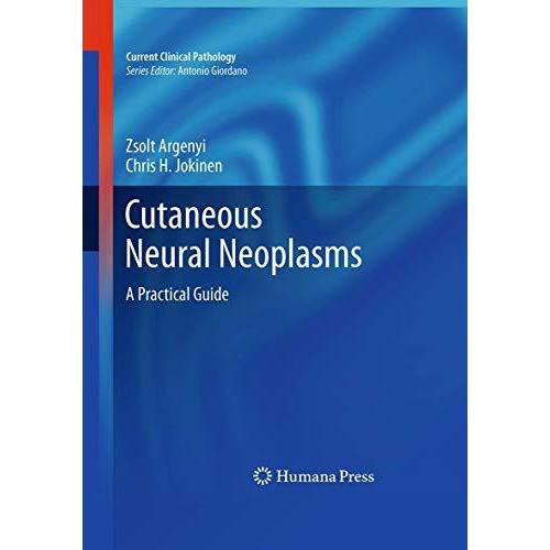 Cutaneous Neural Neoplasms: A Practical Guide [Paperback]